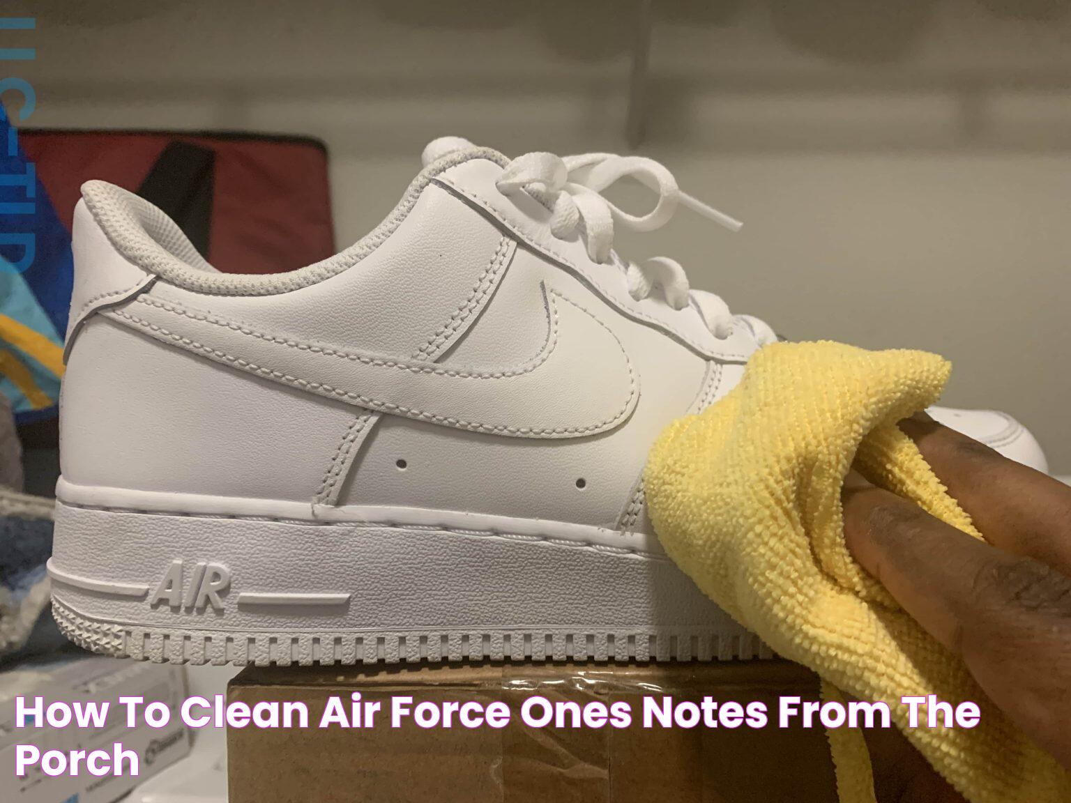 How to clean air force ones Notes From The Porch