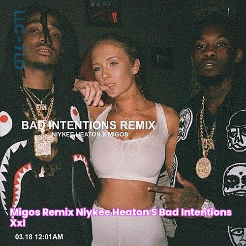 Migos Remix Niykee Heaton’s "Bad Intentions" XXL