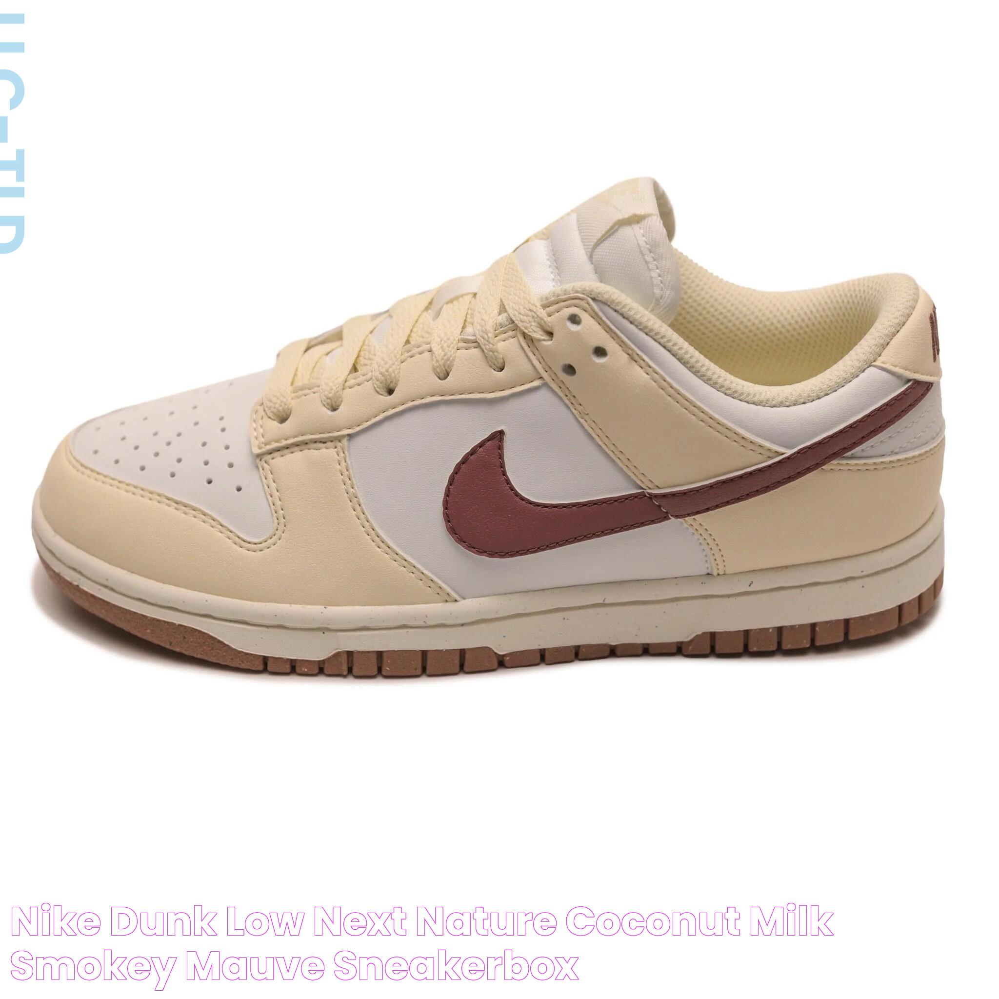 Ultimate Guide To Nike Dunk Low Next Nature Coconut Milk