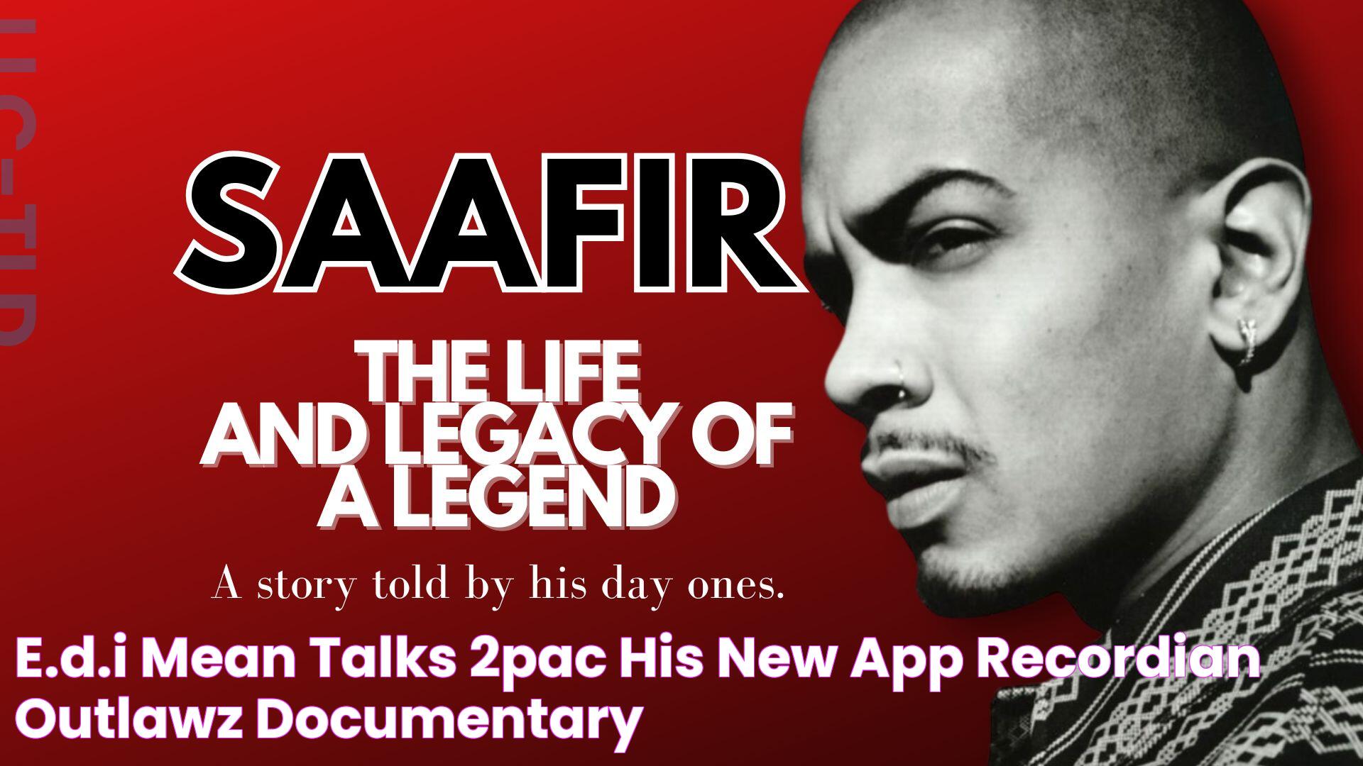 E.D.I Mean Talks 2Pac, His New App Recordian & Outlawz Documentary