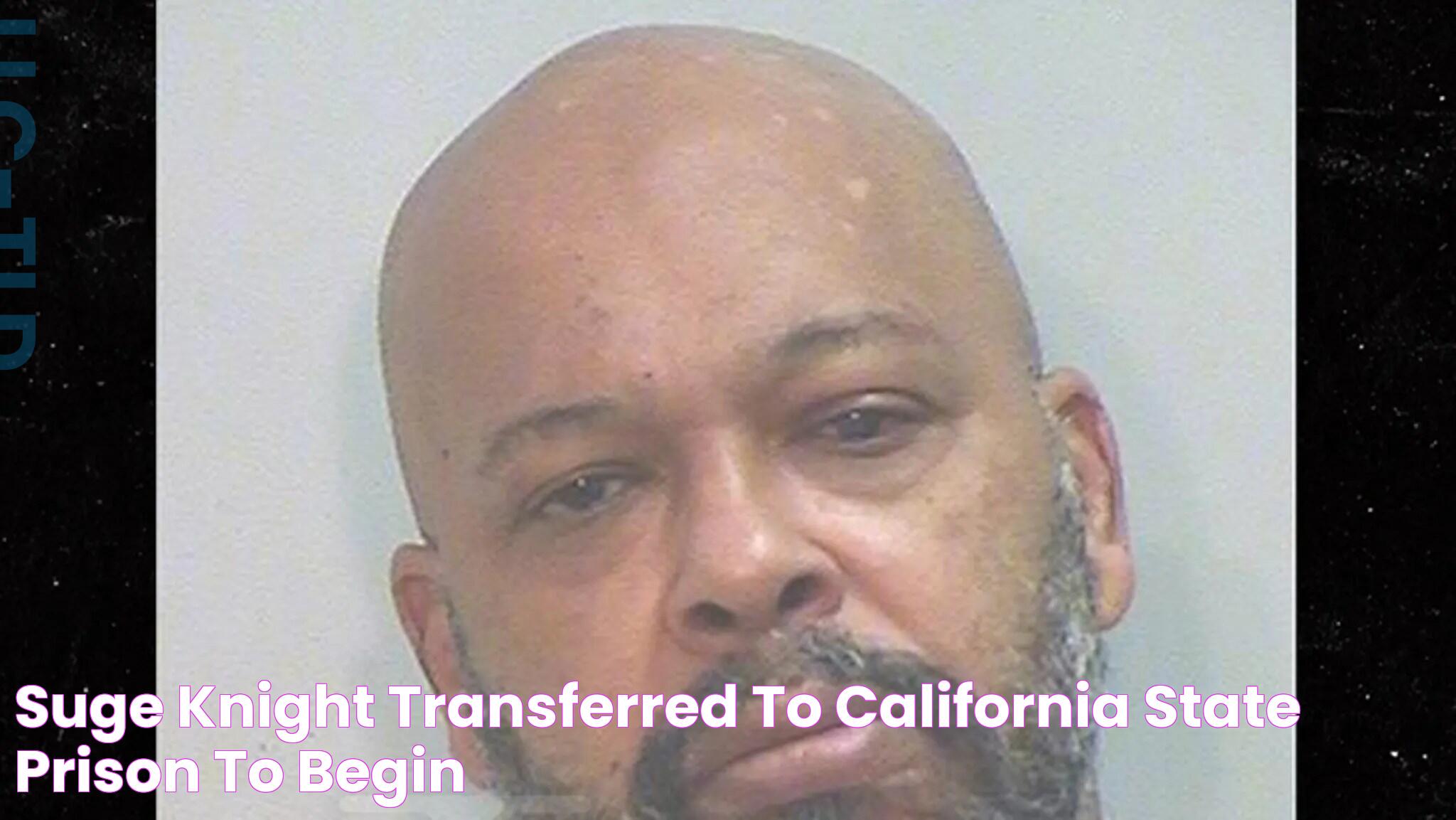 Suge Knight Transferred to California State Prison to Begin