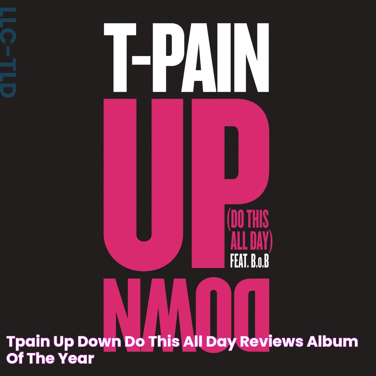 Ultimate Guide To "Up Down Do This All Day T Pain"