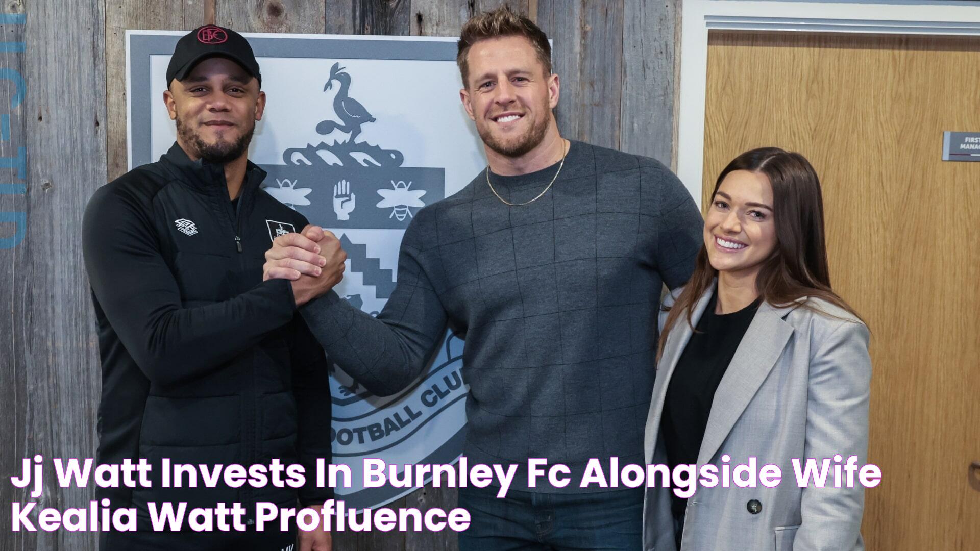 JJ Watt Invests in Burnley FC alongside Wife Kealia Watt Profluence