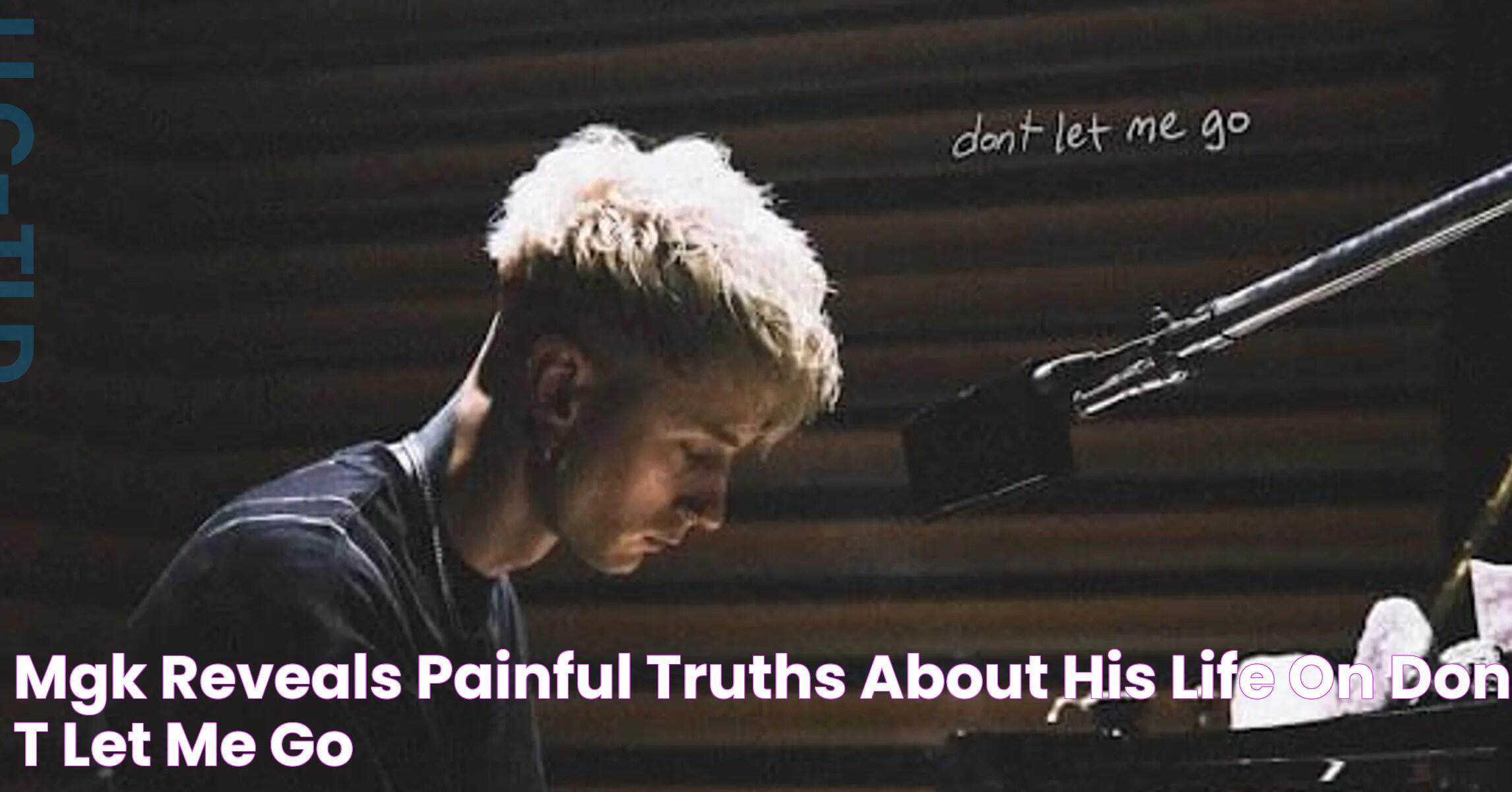 MGK Reveals Painful Truths About His Life On "Don't Let Me Go"