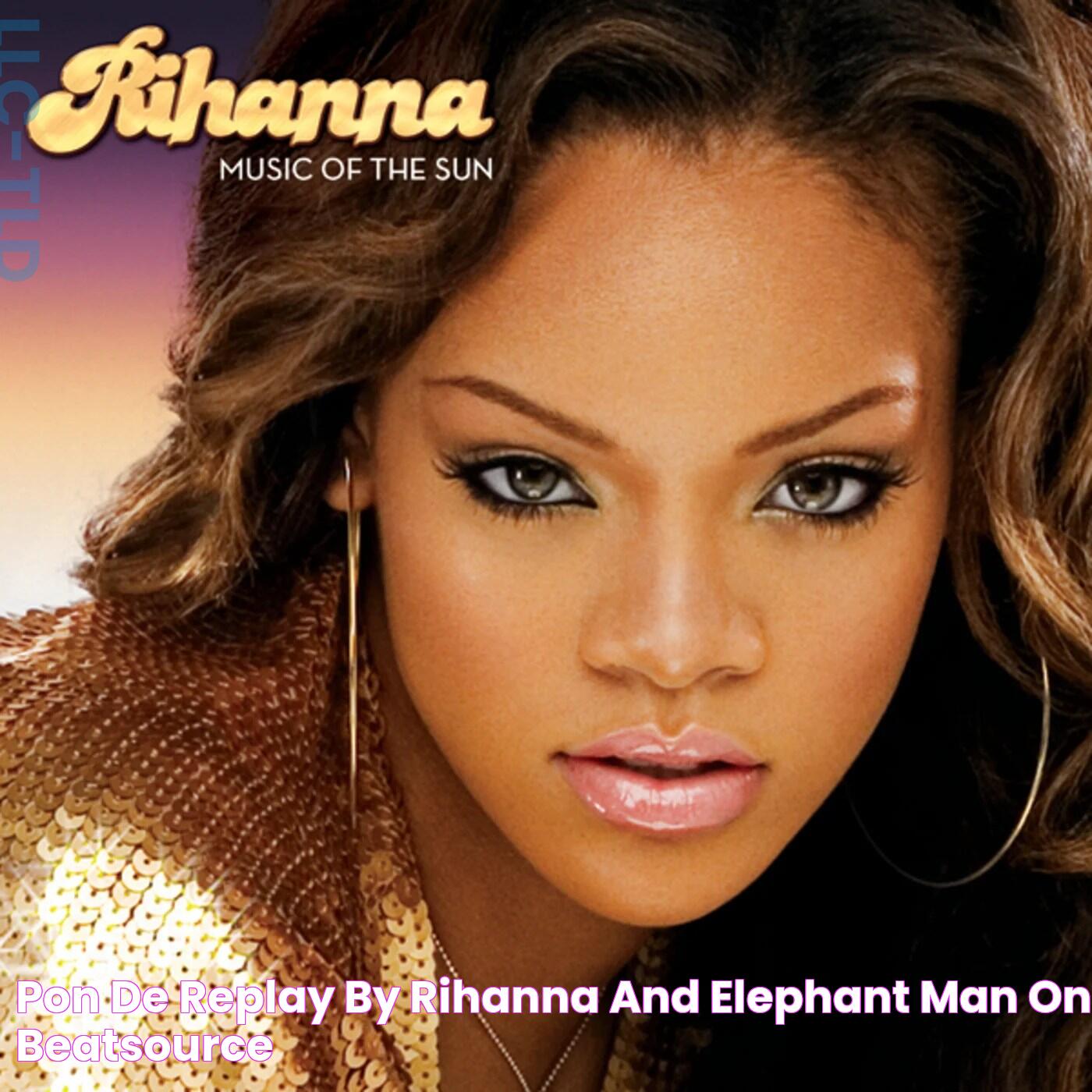 Rihanna's Breakthrough: How Old Was Rihanna When She Made Pon De Replay?