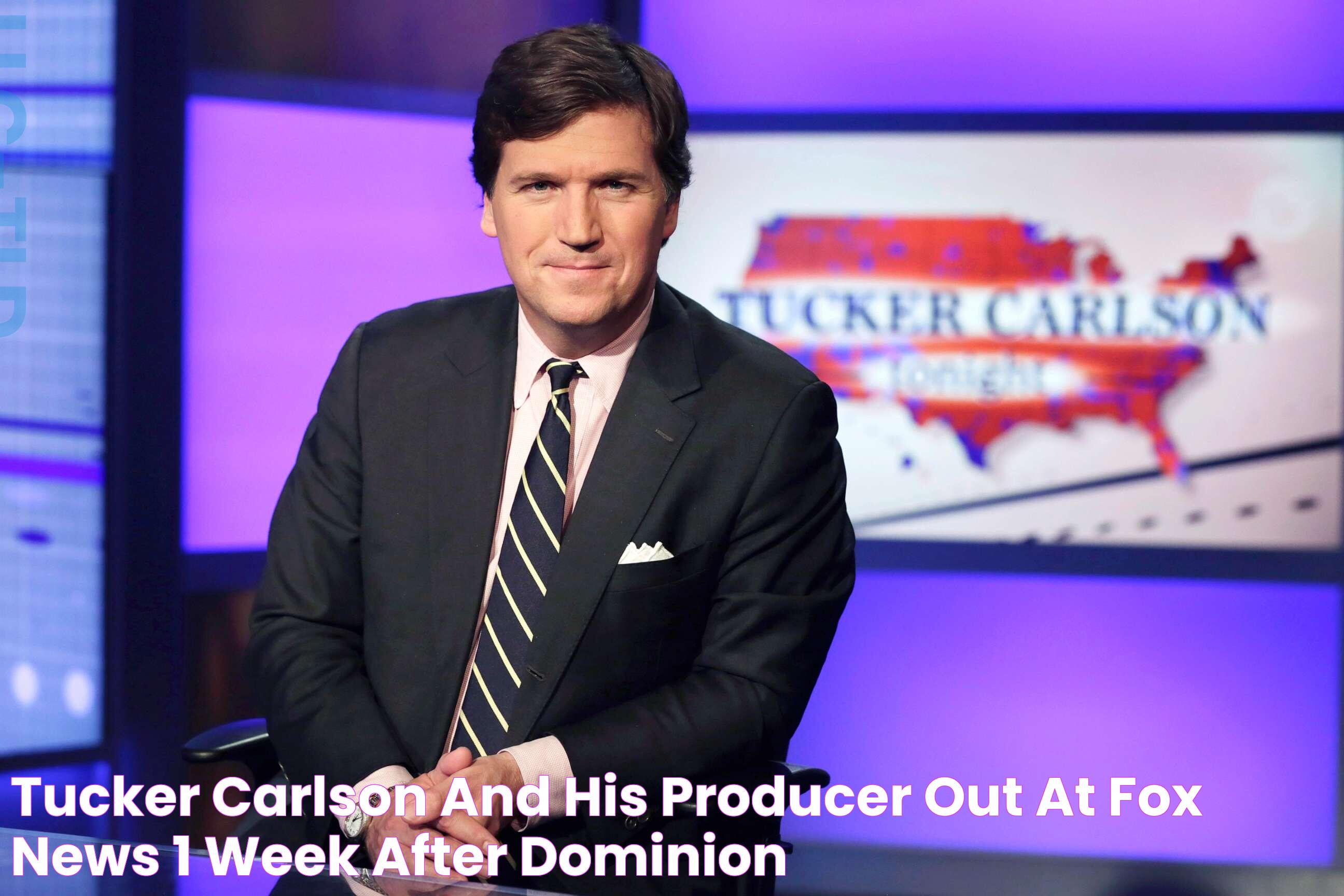 Tucker Carlson and his producer out at Fox News, 1 week after Dominion