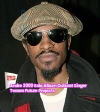 Andre 3000 Solo Album? Outkast Singer Teases Future Projects