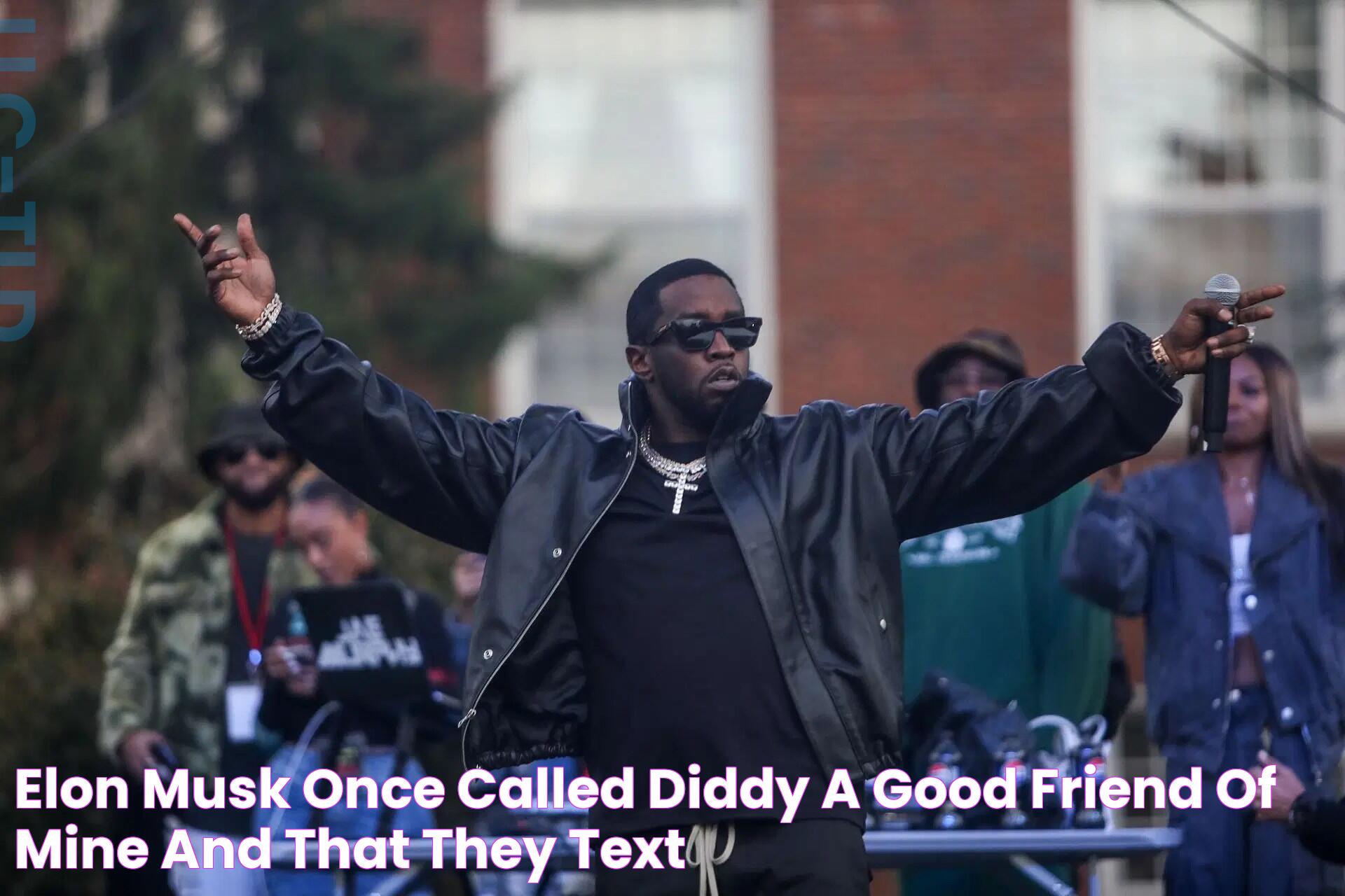 Elon Musk once called Diddy "a good friend of mine" and that they text