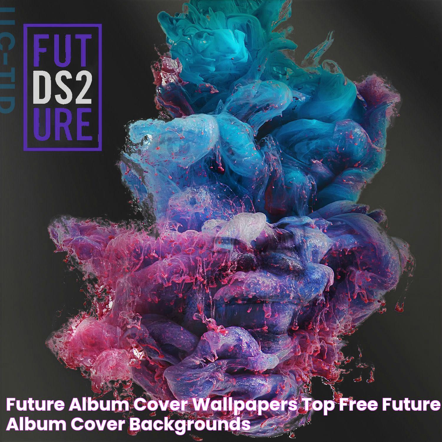 Future Album Cover Wallpapers Top Free Future Album Cover Backgrounds