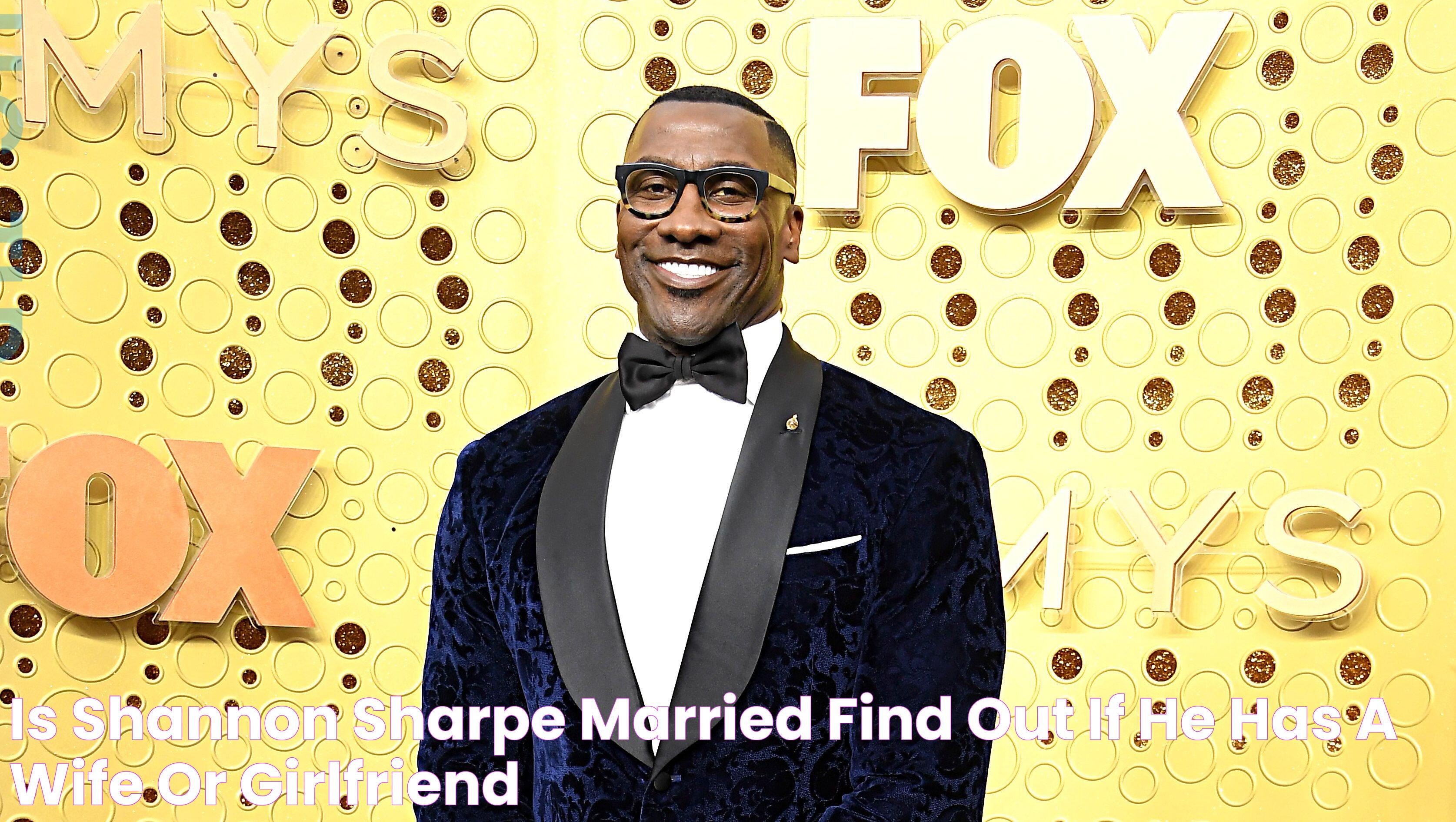 "Shannon Sharpe's Marital Status: A Closer Look At His Personal Life"