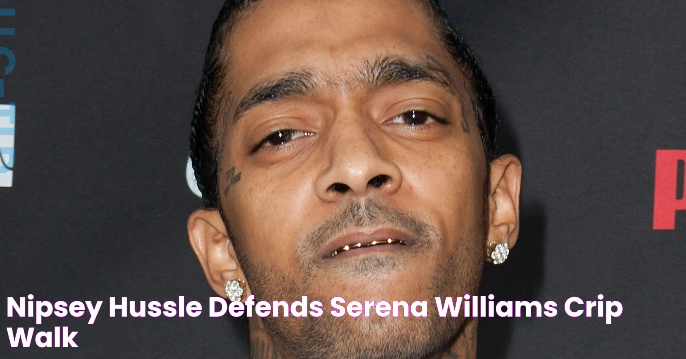 Nipsey Hussle Defends Serena Williams' Crip Walk