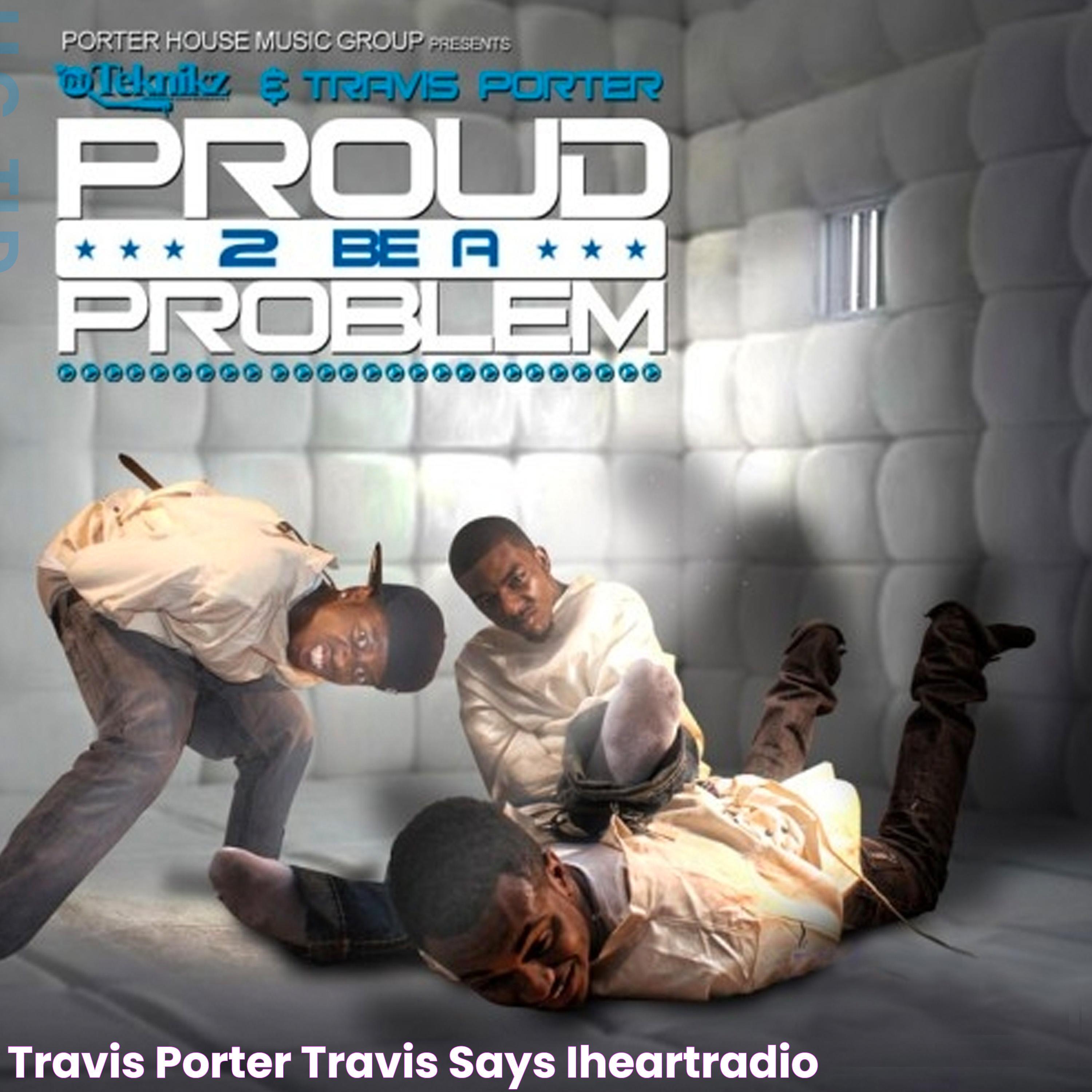 Travis Porter Travis Says iHeartRadio