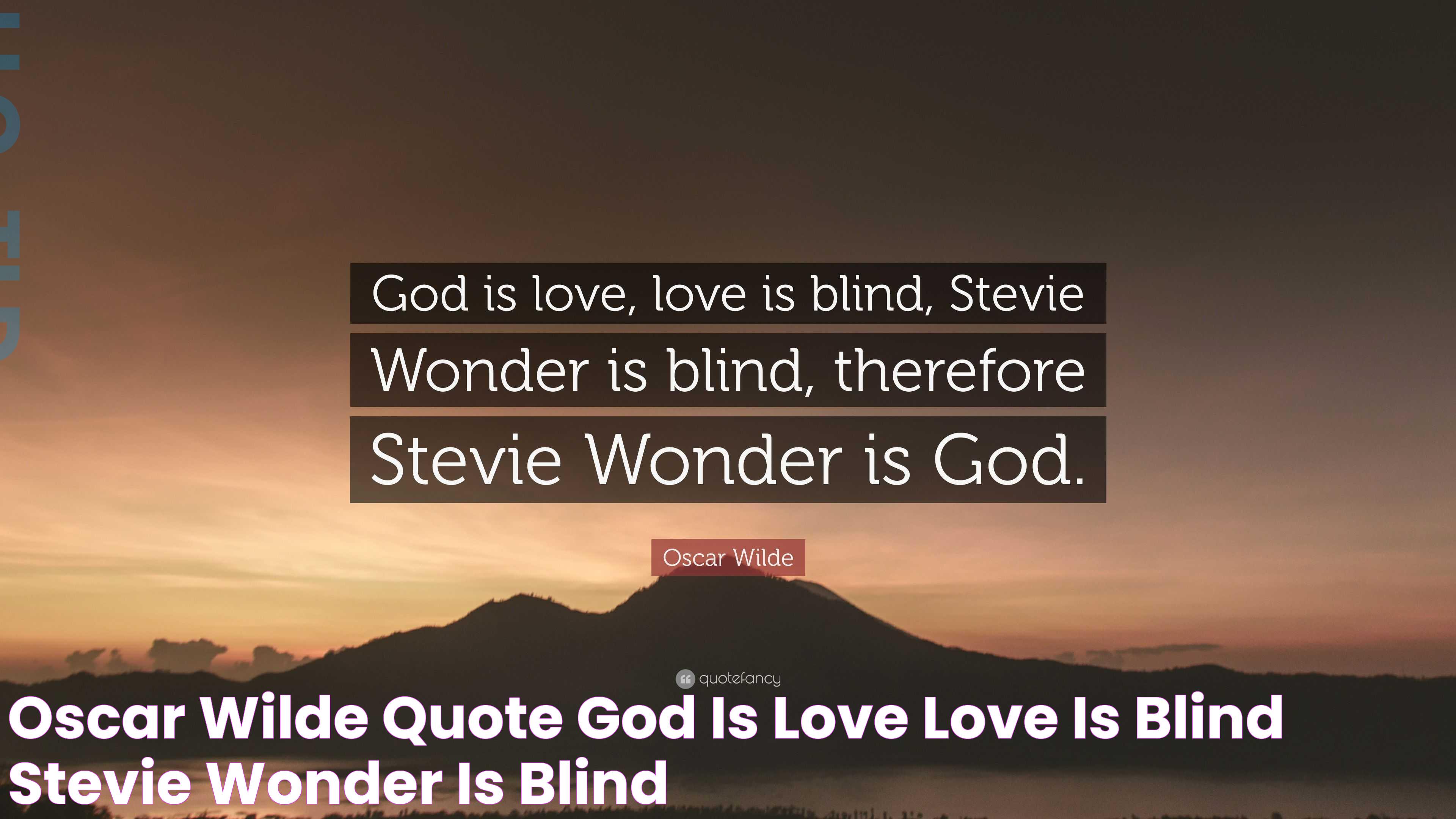 Oscar Wilde Quote “God is love, love is blind, Stevie Wonder is blind