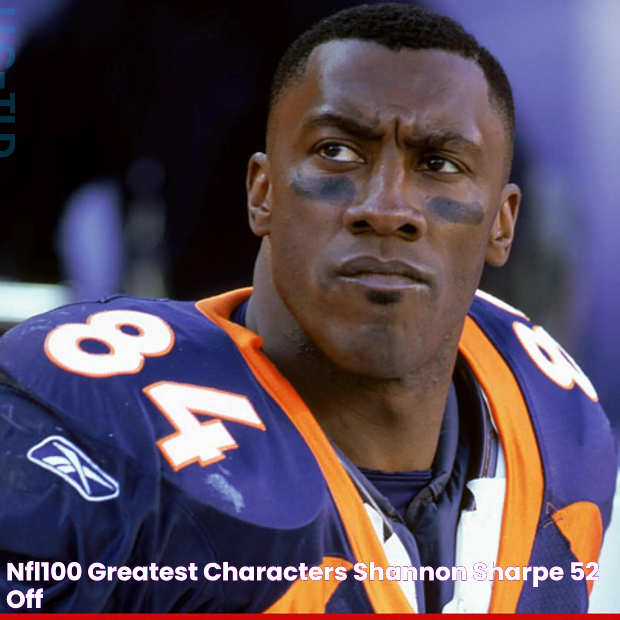 NFL100 Greatest Characters Shannon Sharpe, 52 OFF