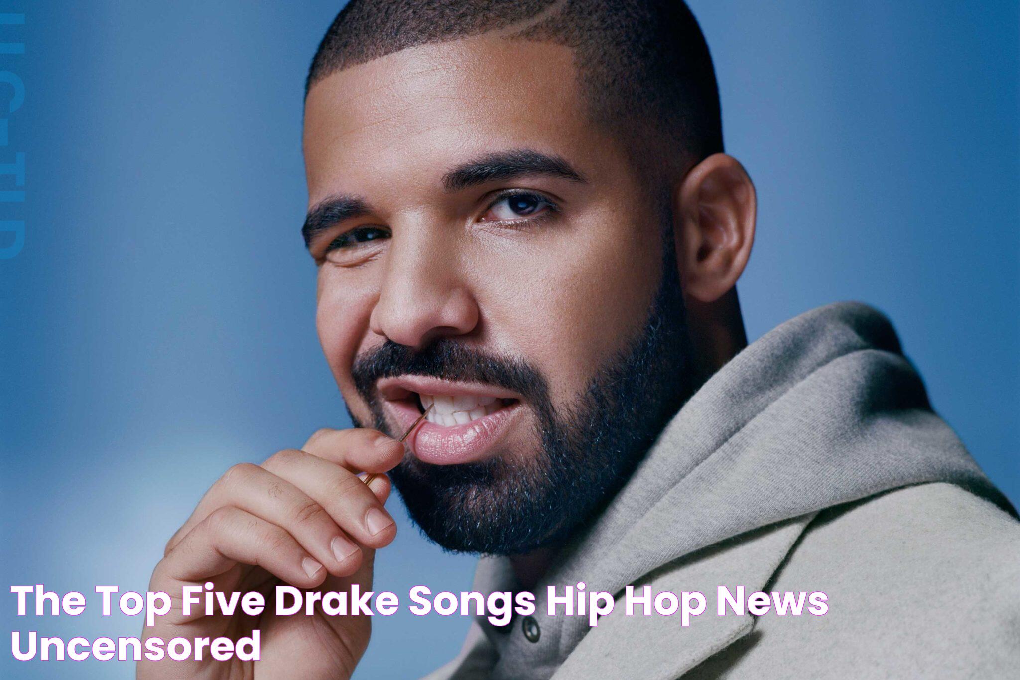 The Top Five Drake Songs!!!!! Hip Hop News Uncensored