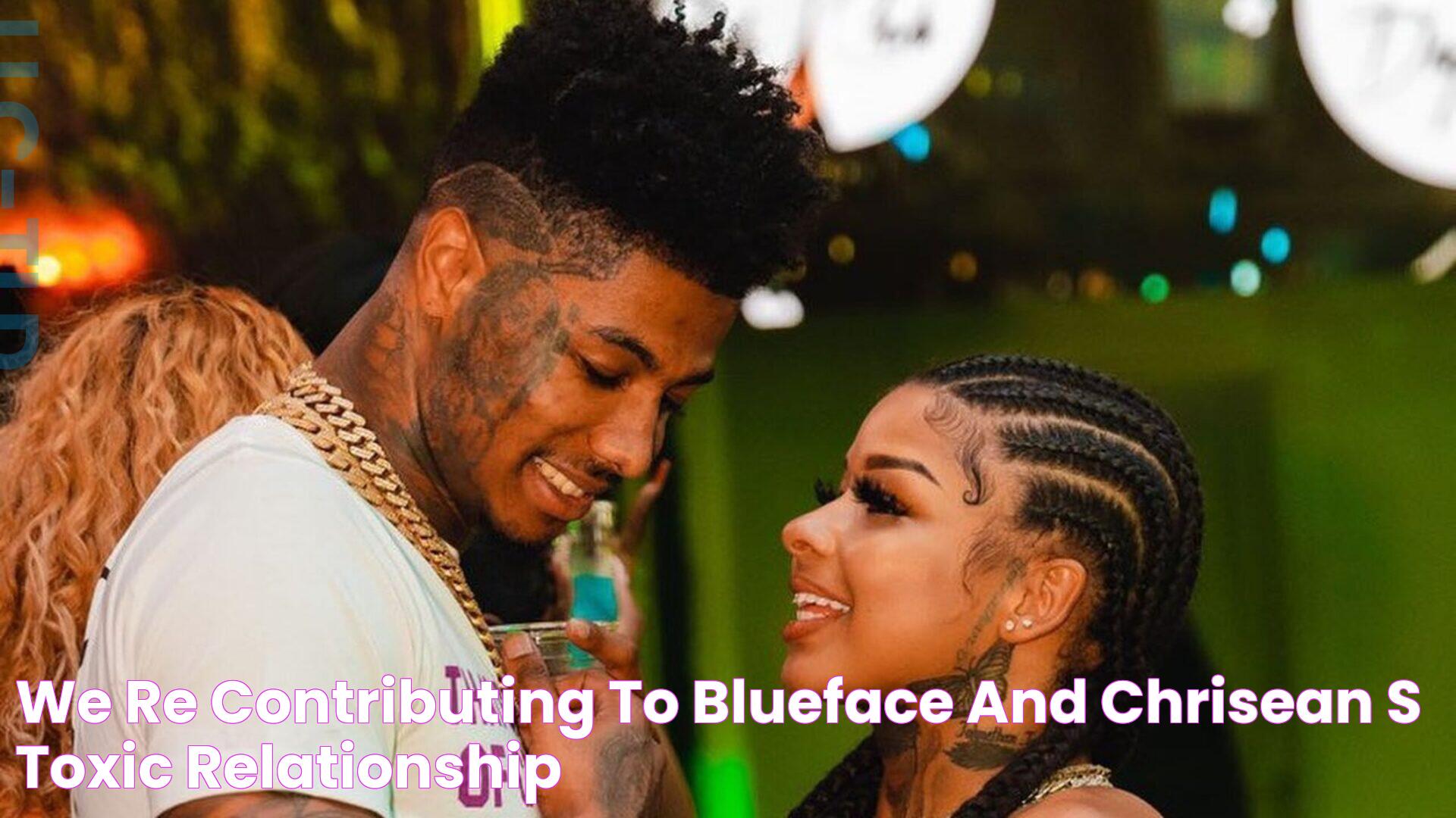 We're Contributing To Blueface And Chrisean’s Toxic Relationship