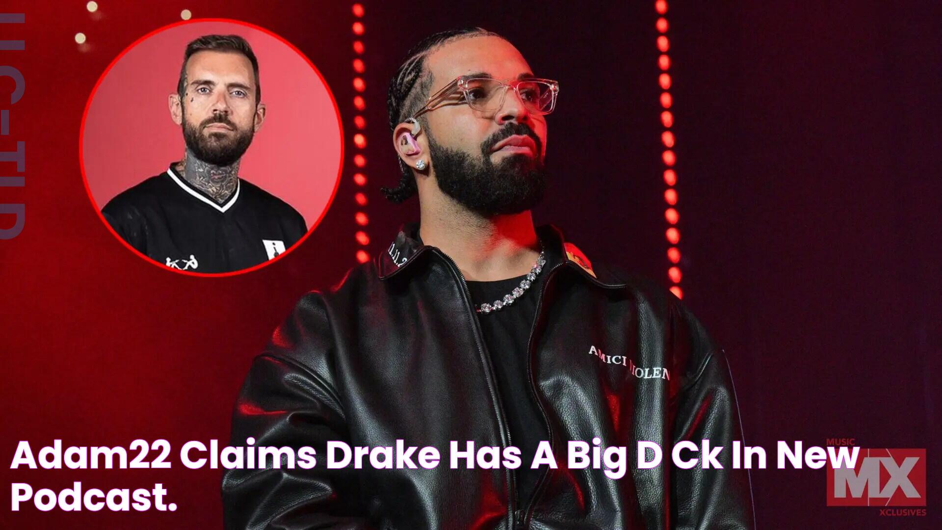 Adam22 Claims Drake Has A Big D*ck in New Podcast.