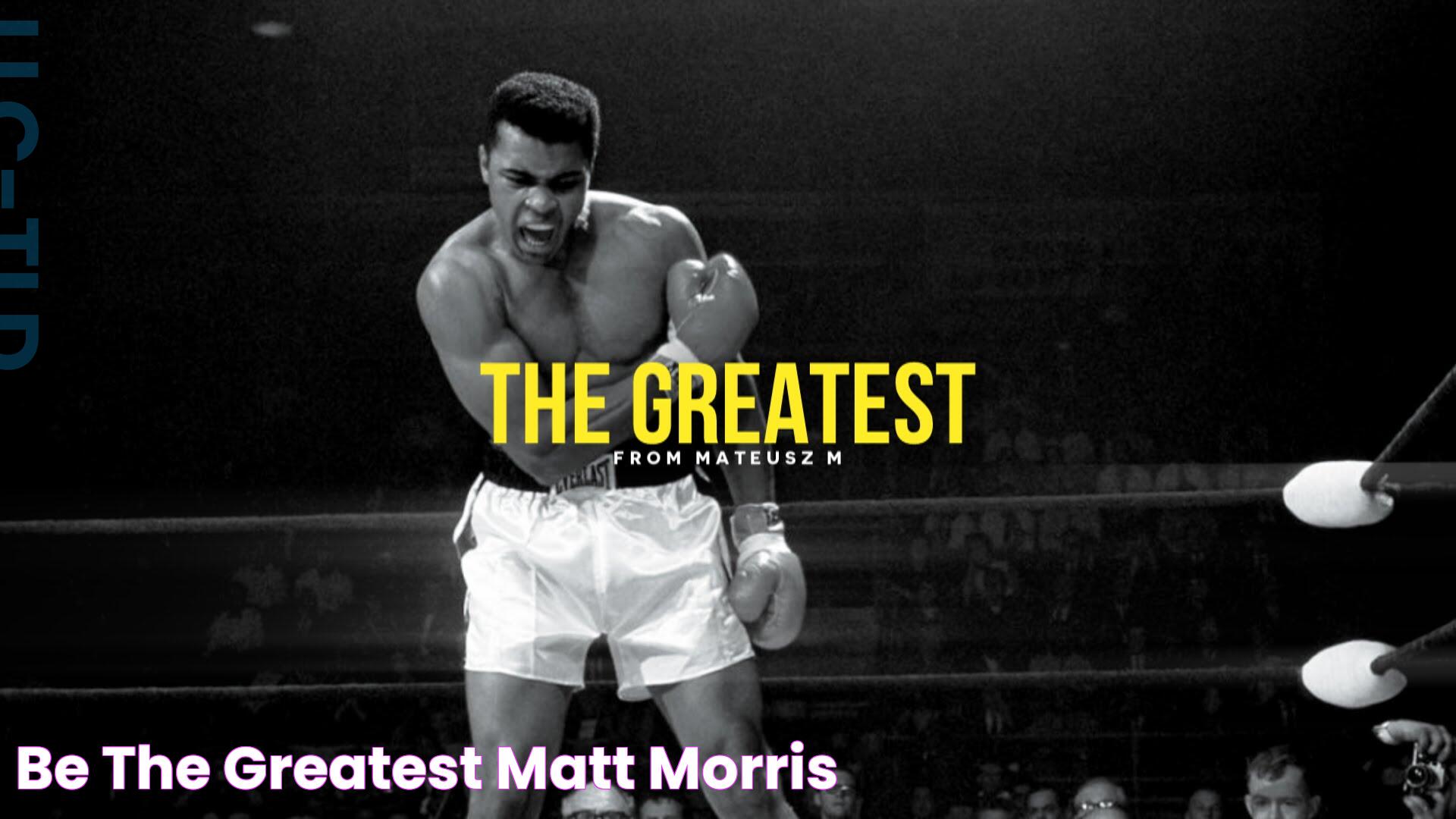 Be The Greatest Matt Morris