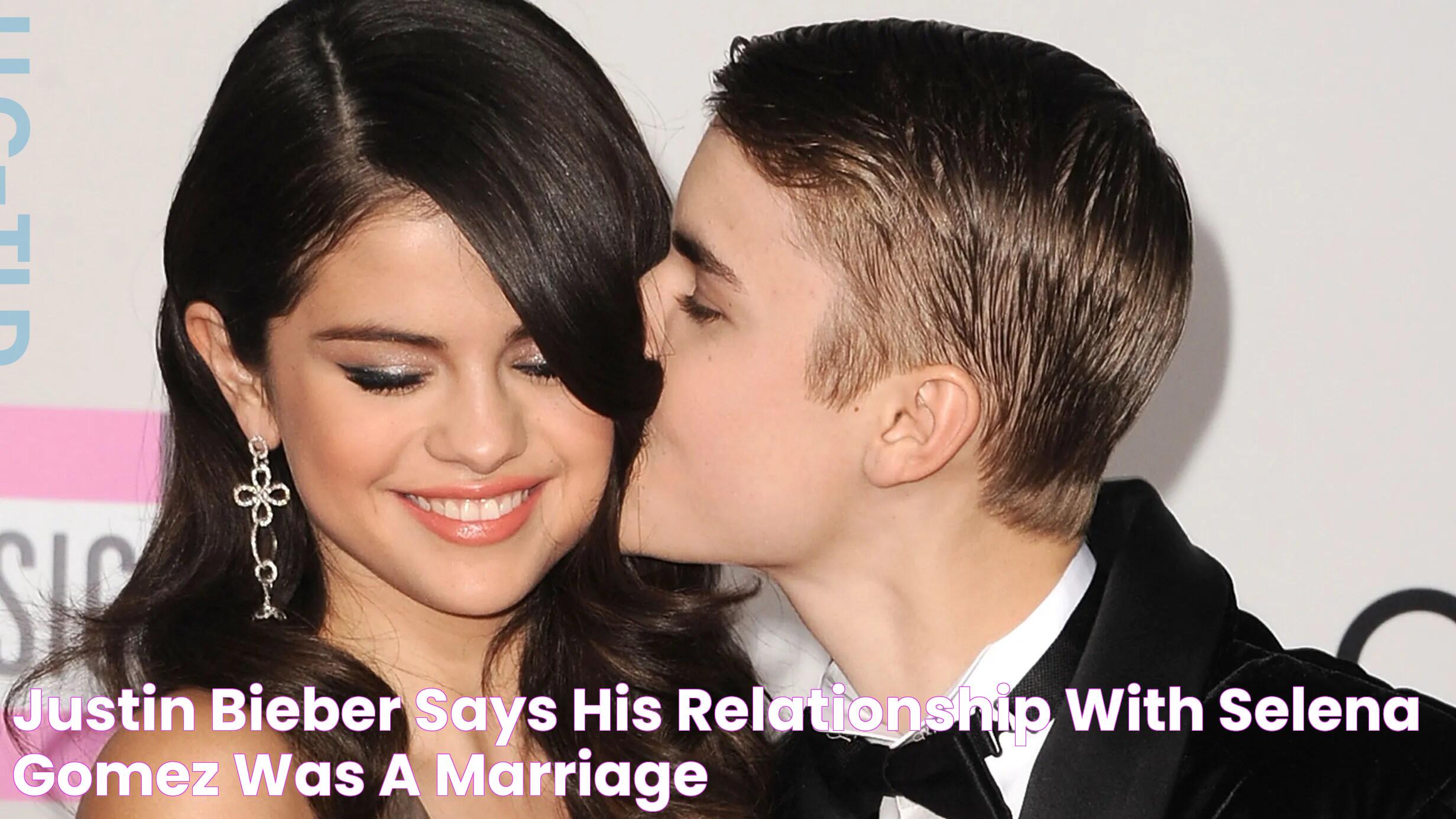 Justin Bieber Says His Relationship With Selena Gomez Was "a Marriage