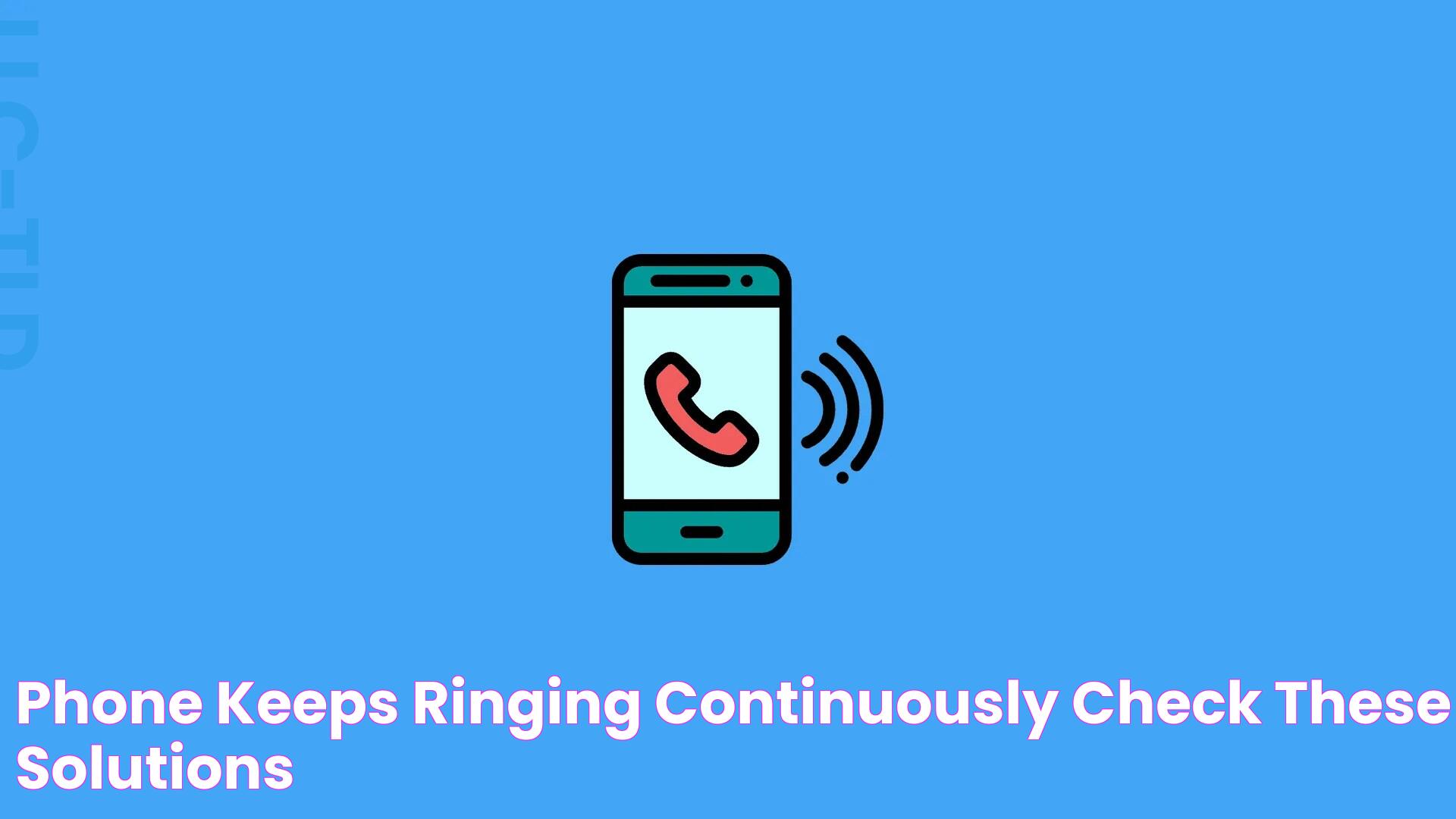 Phone keeps ringing continuously? Check these solutions