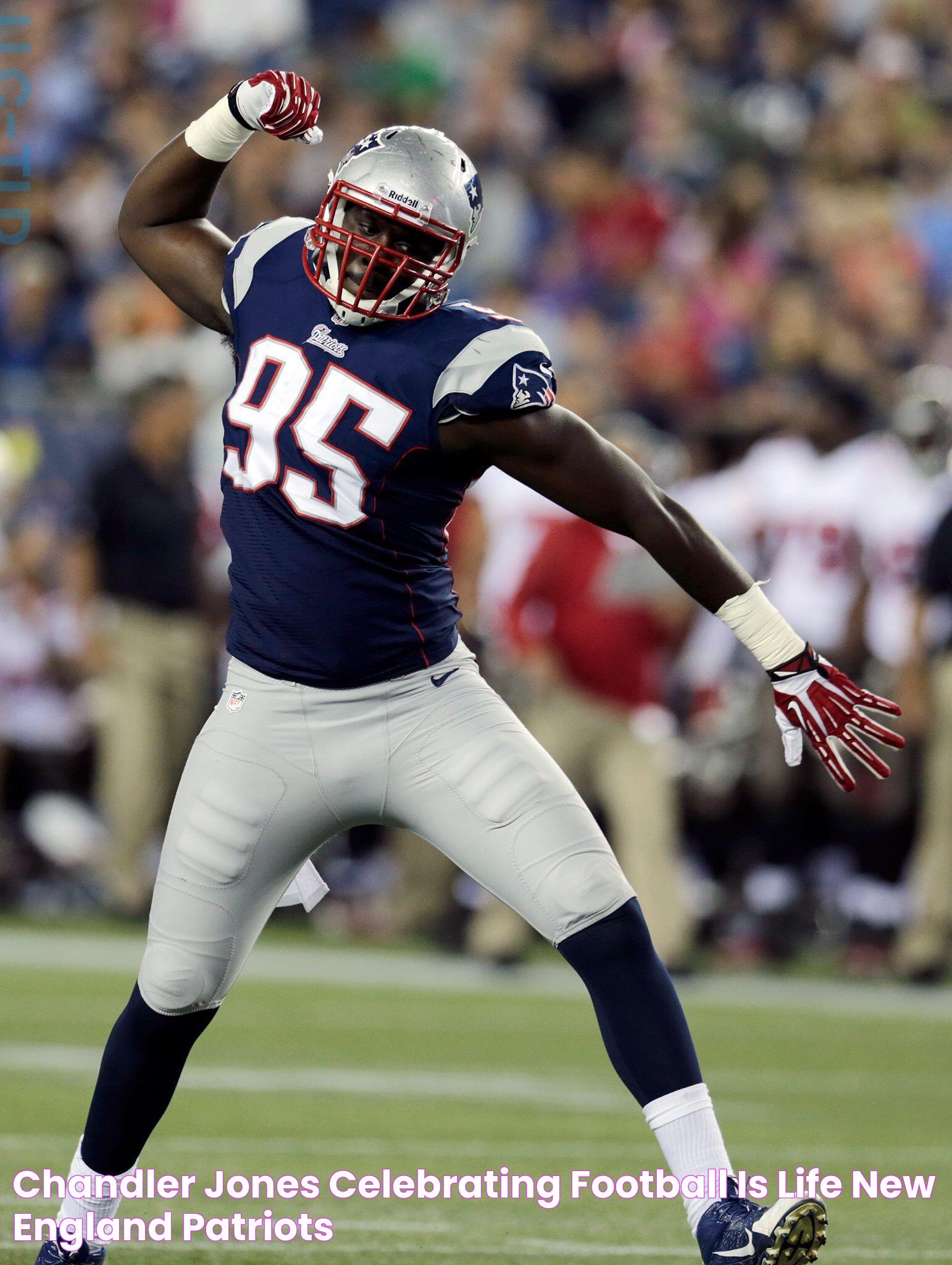 Chandler Jones celebrating Football is life, New england patriots