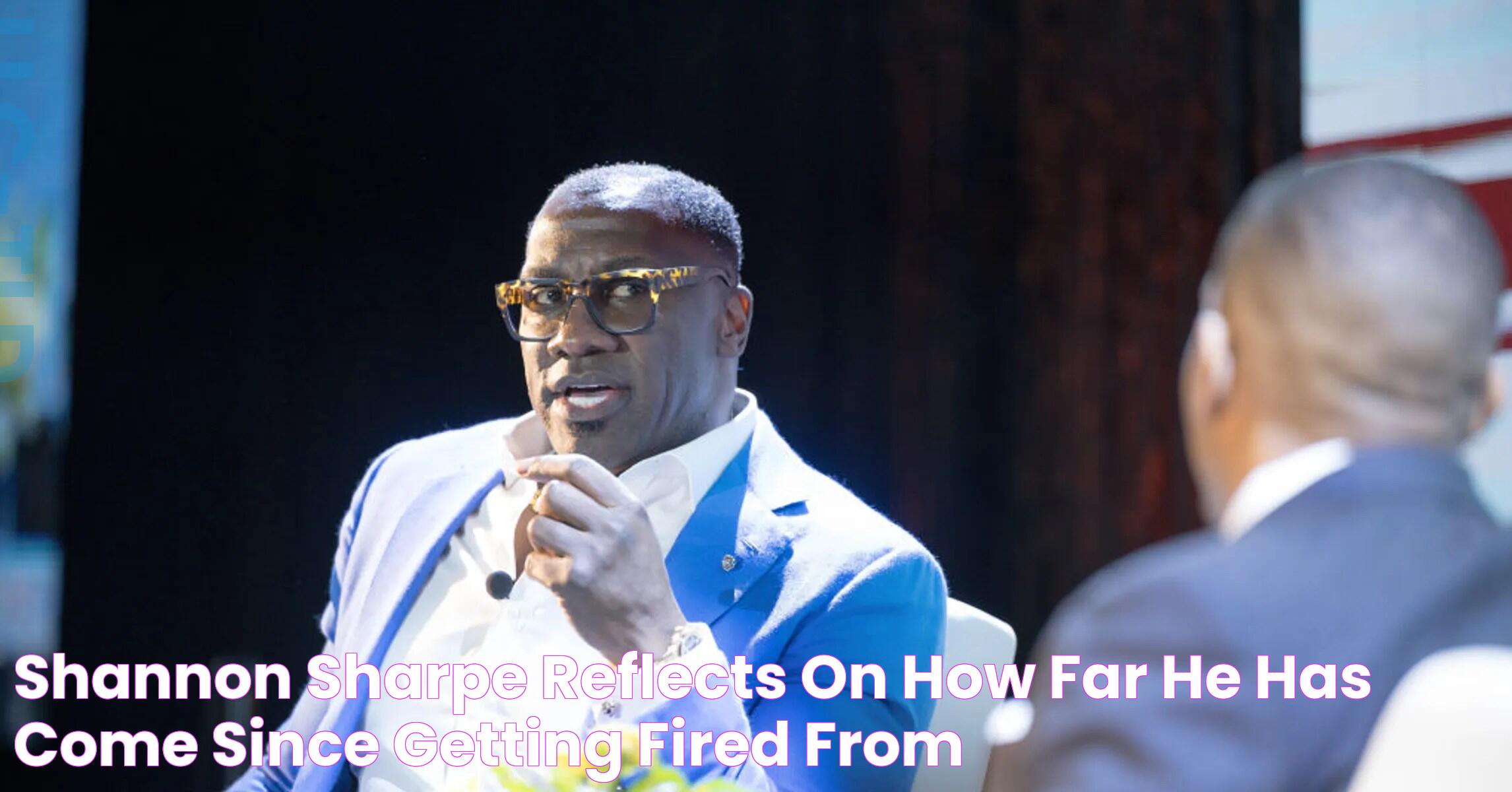 Shannon Sharpe Reflects On How Far He Has Come Since Getting Fired From