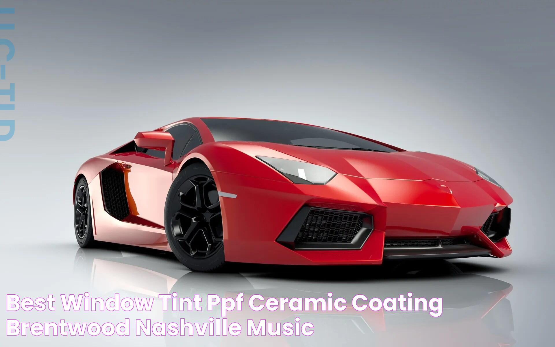 Best Window Tint, PPF, & Ceramic Coating Brentwood & Nashville Music