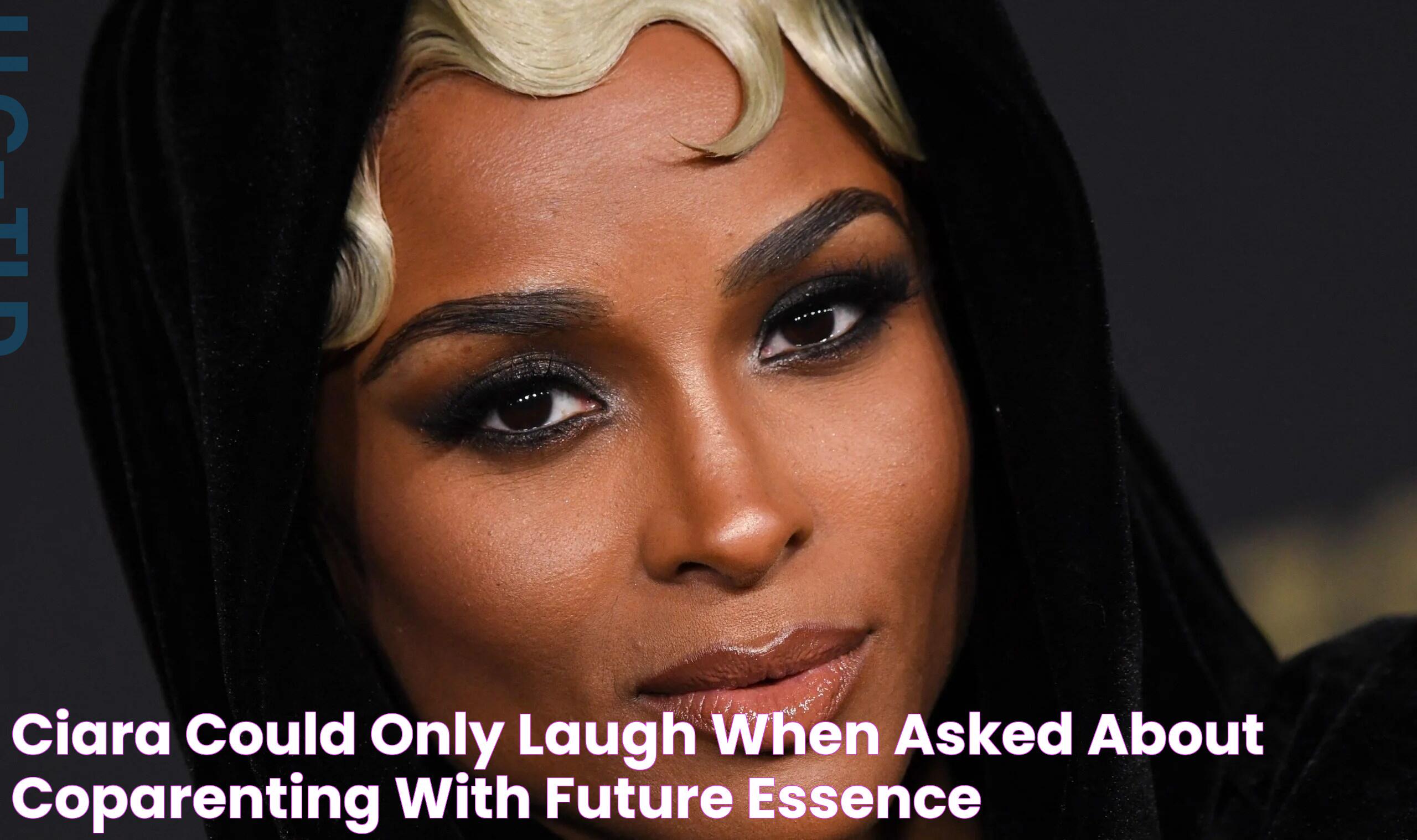 Ciara Could Only Laugh When Asked About CoParenting With Future Essence