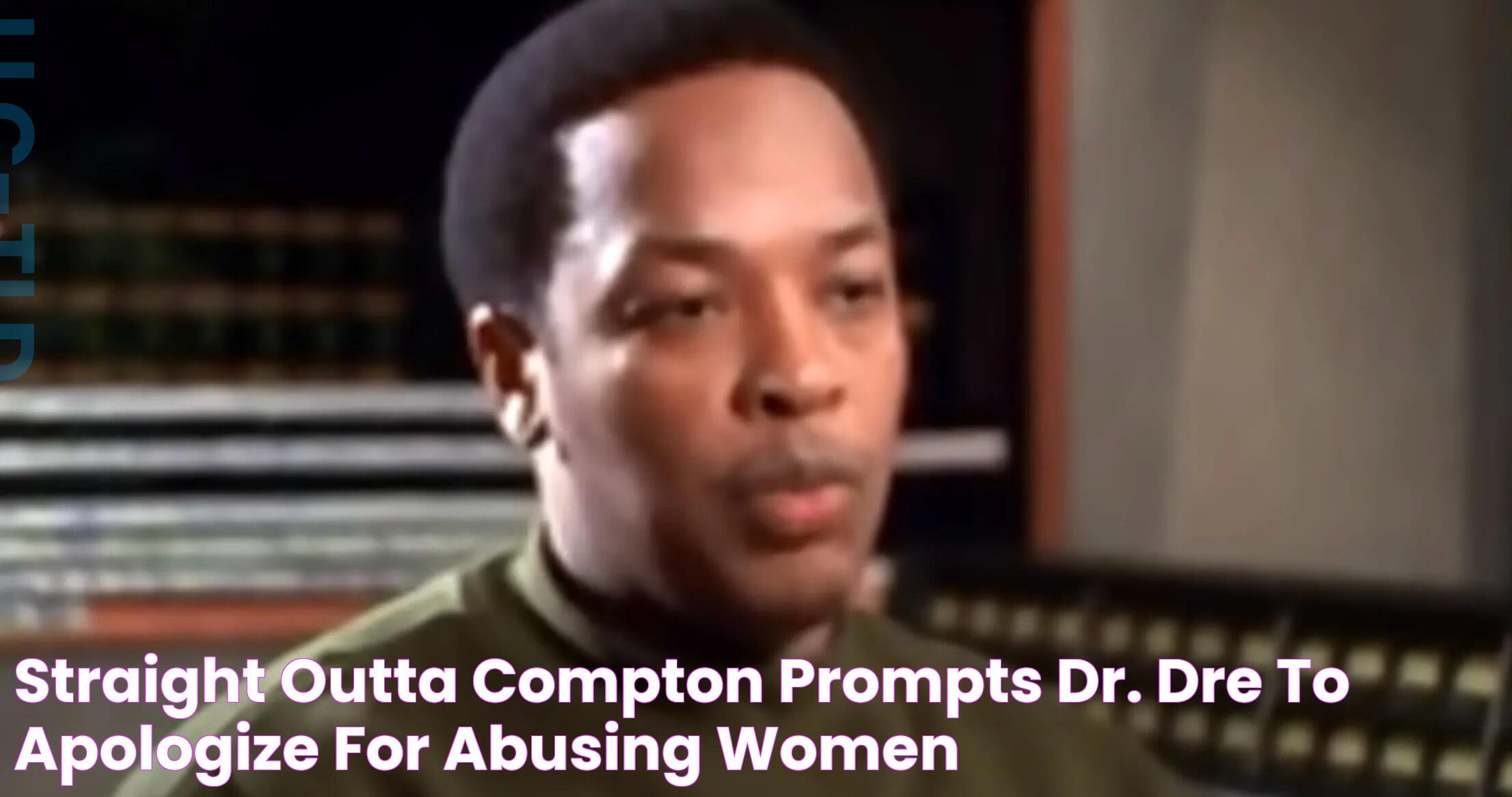 Straight Outta Compton Prompts Dr. Dre to Apologize for Abusing Women