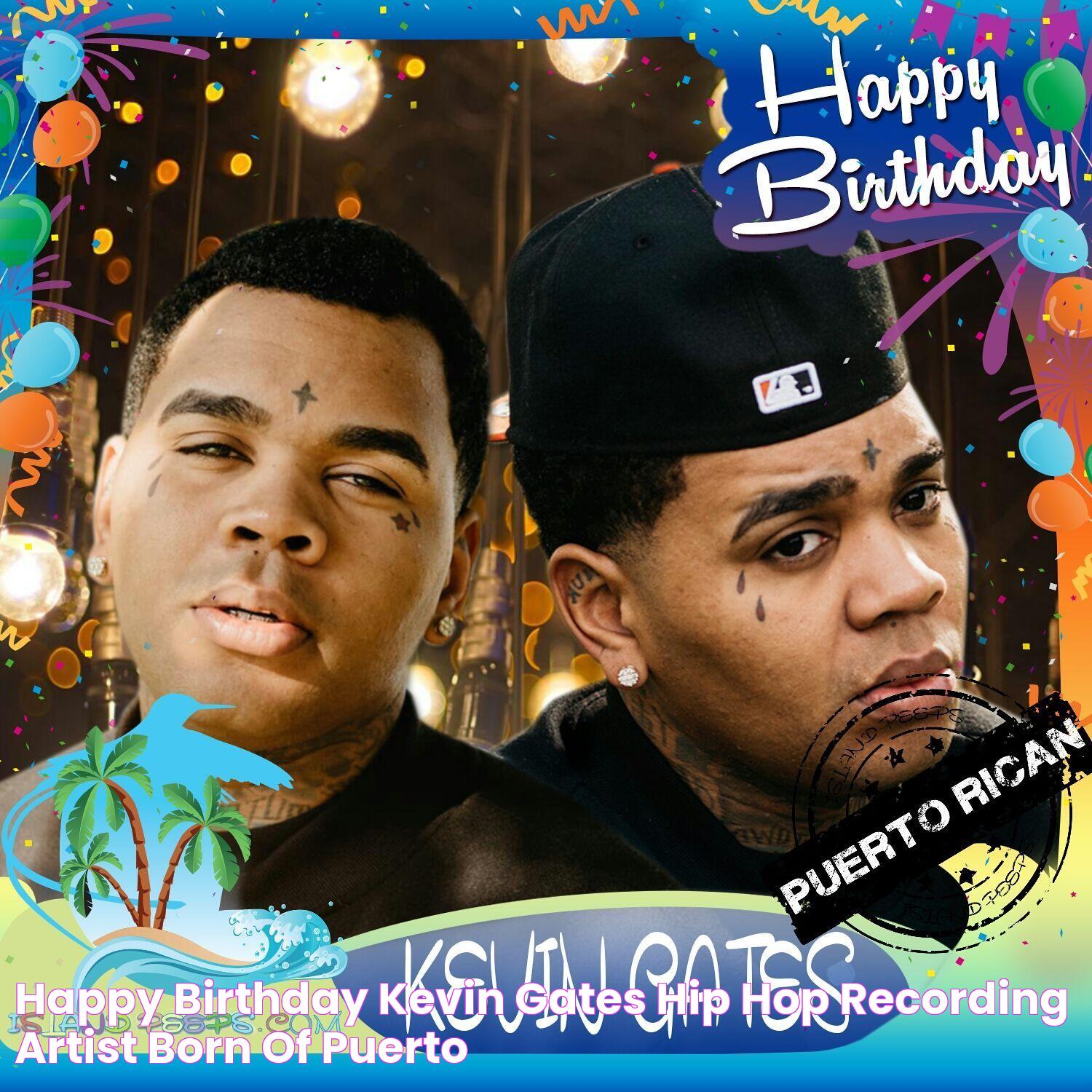 Happy Birthday Kevin Gates!!! Hip hop recording artist born of Puerto