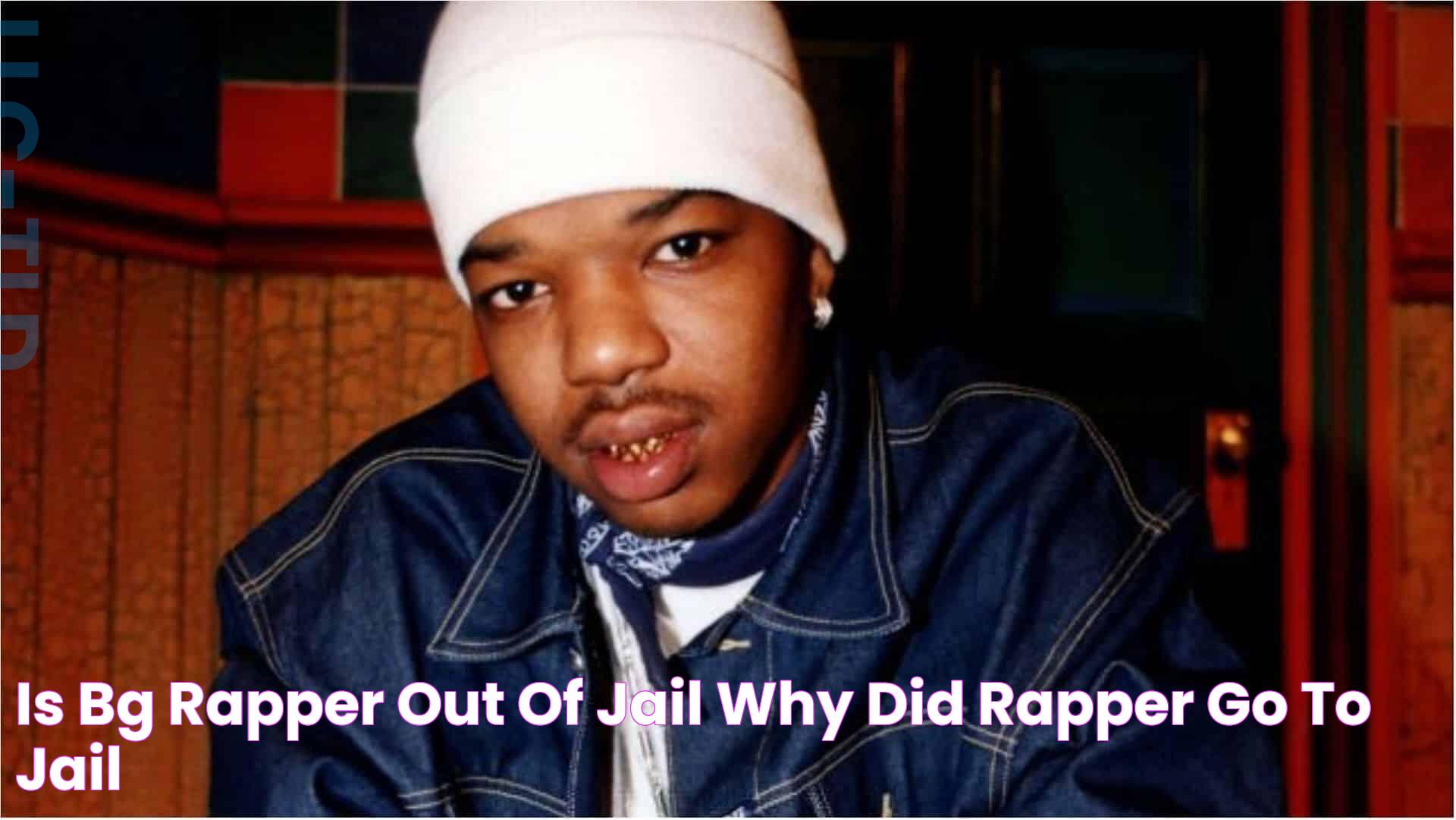 Is BG Rapper Out Of Jail? Why Did Rapper Go To Jail?