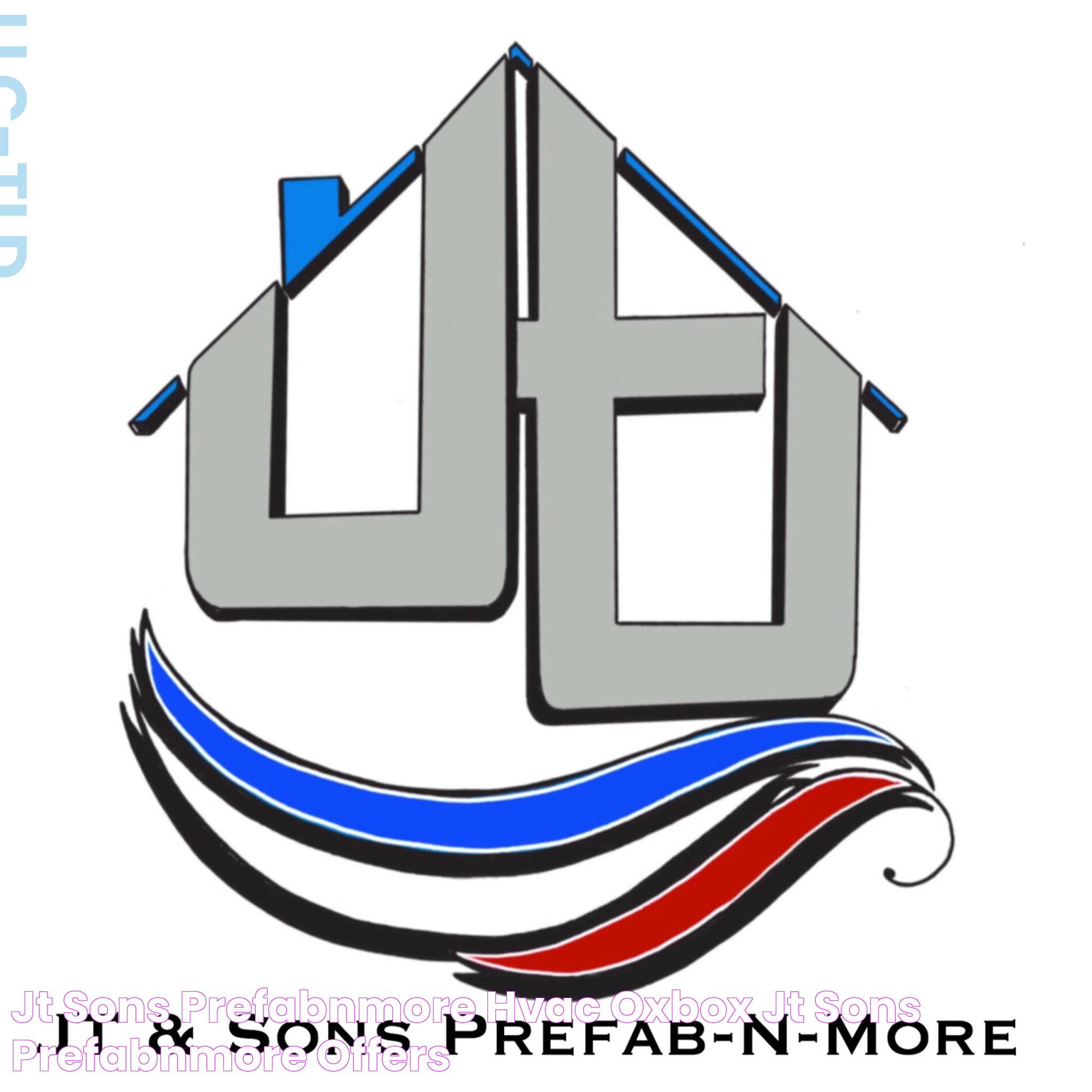 JT & Sons PrefabNMore Hvac, Oxbox® JT & Sons PrefabNMore offers