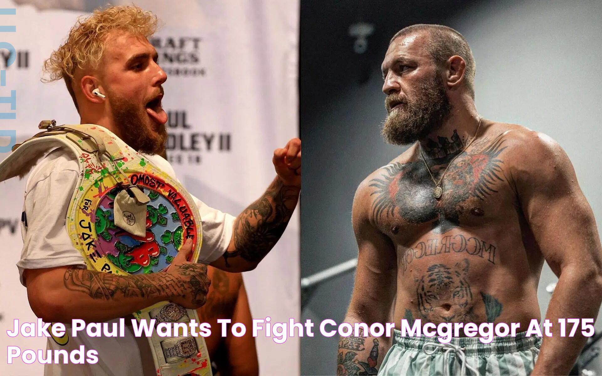 Jake Paul wants to fight Conor Mcgregor at 175 pounds