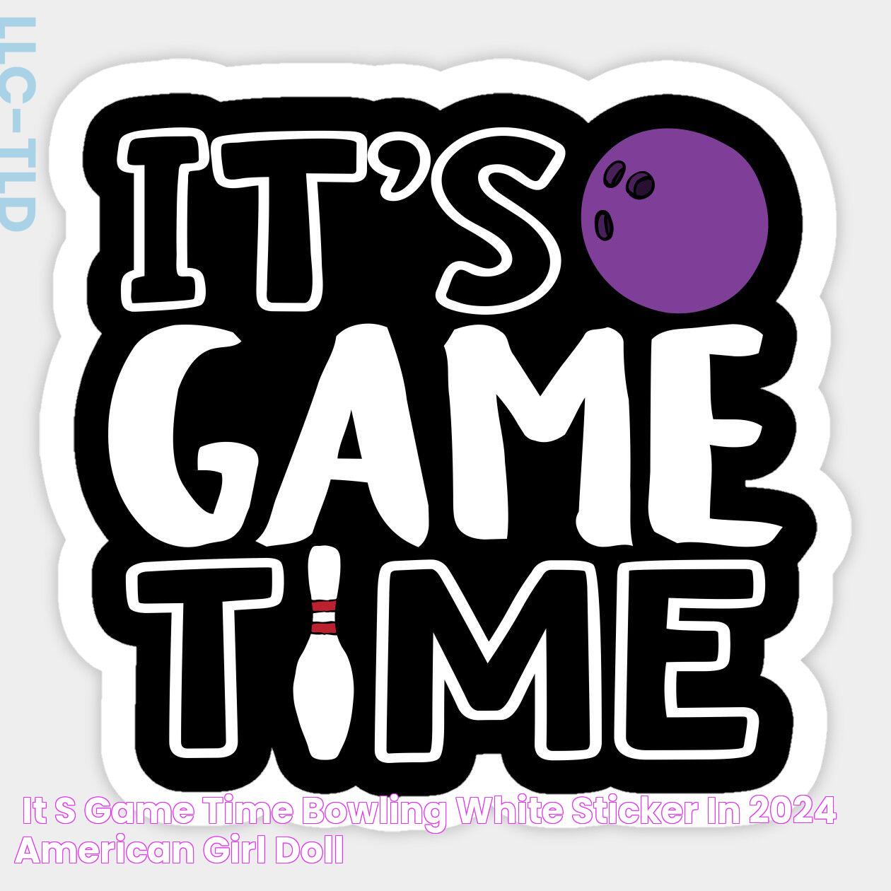 "it's Game Time", Bowling White Sticker in 2024 American girl doll