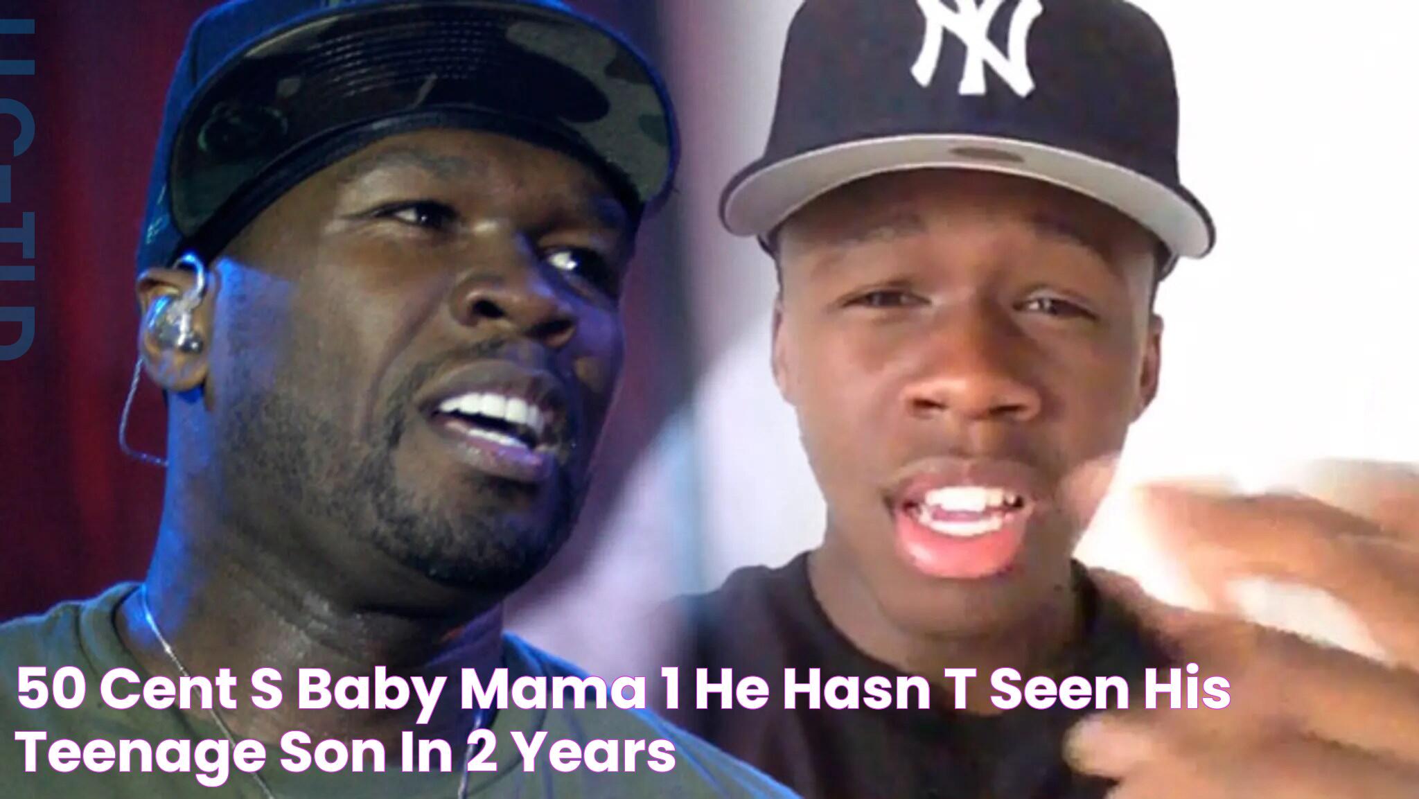 50 Cent's Baby Mama 1 He Hasn't Seen His Teenage Son in 2 Years