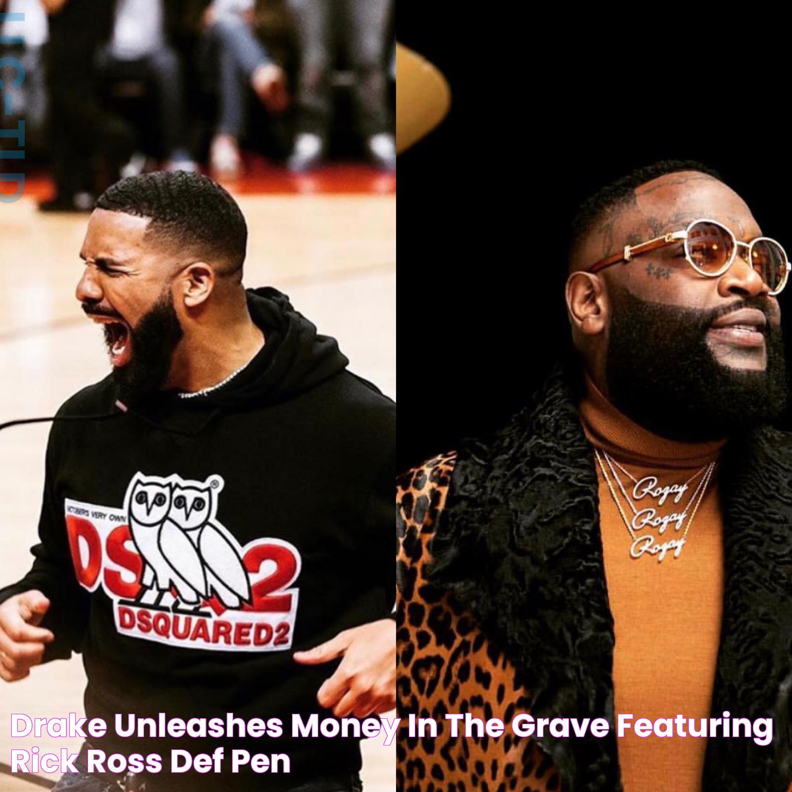 Drake Unleashes 'Money In The Grave' Featuring Rick Ross Def Pen