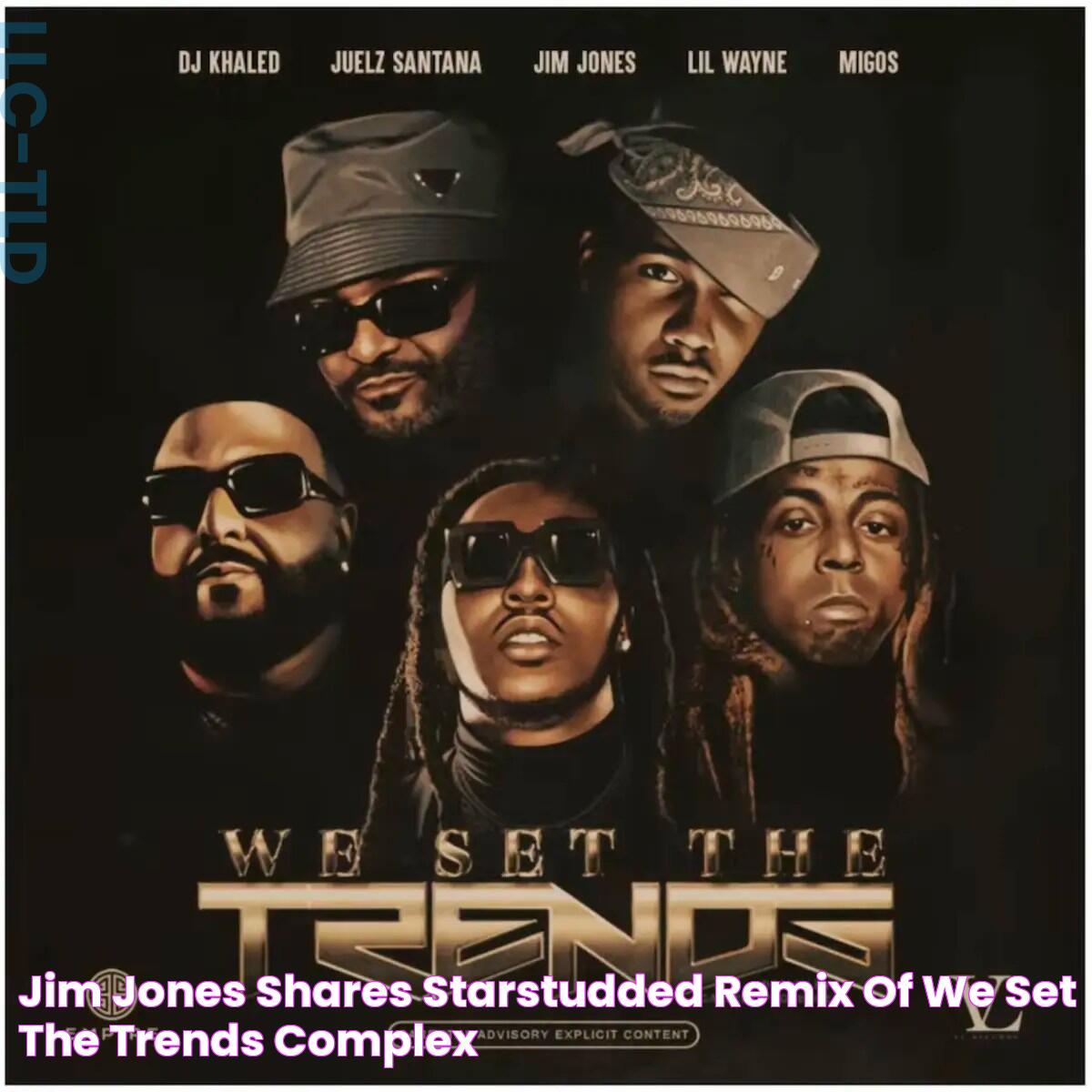 Jim Jones Shares StarStudded Remix of “We Set the Trends” Complex