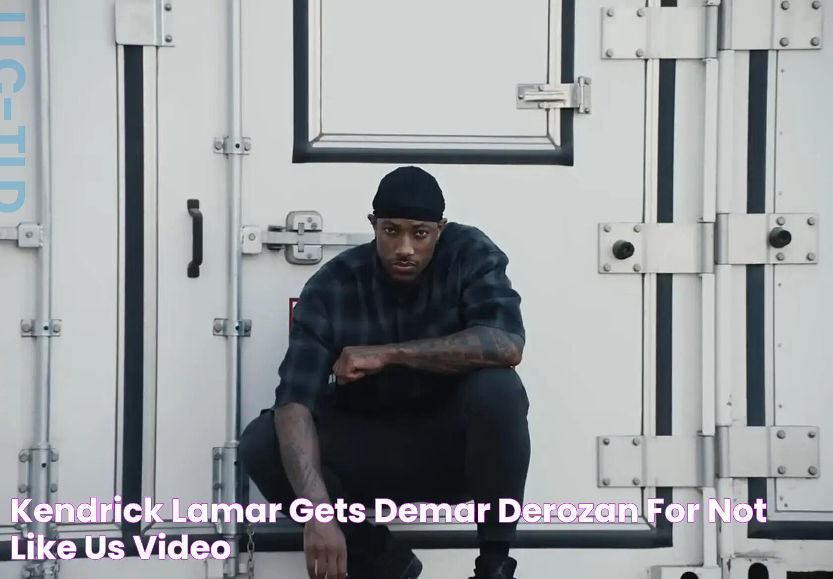 Kendrick Lamar Gets DeMar DeRozan for 'Not Like Us' Video